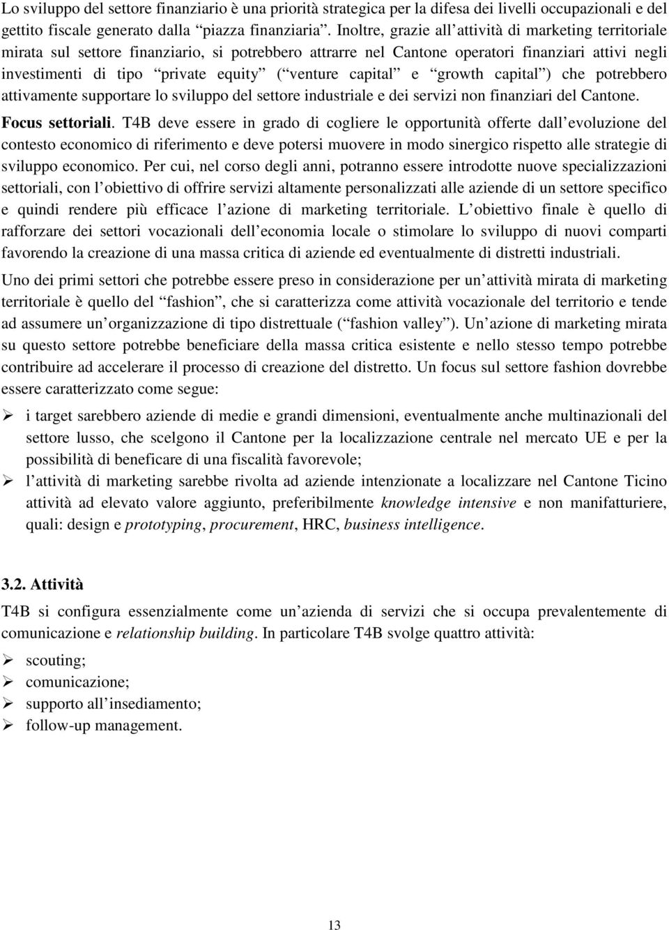 venture capital e growth capital ) che potrebbero attivamente supportare lo sviluppo del settore industriale e dei servizi non finanziari del Cantone. Focus settoriali.