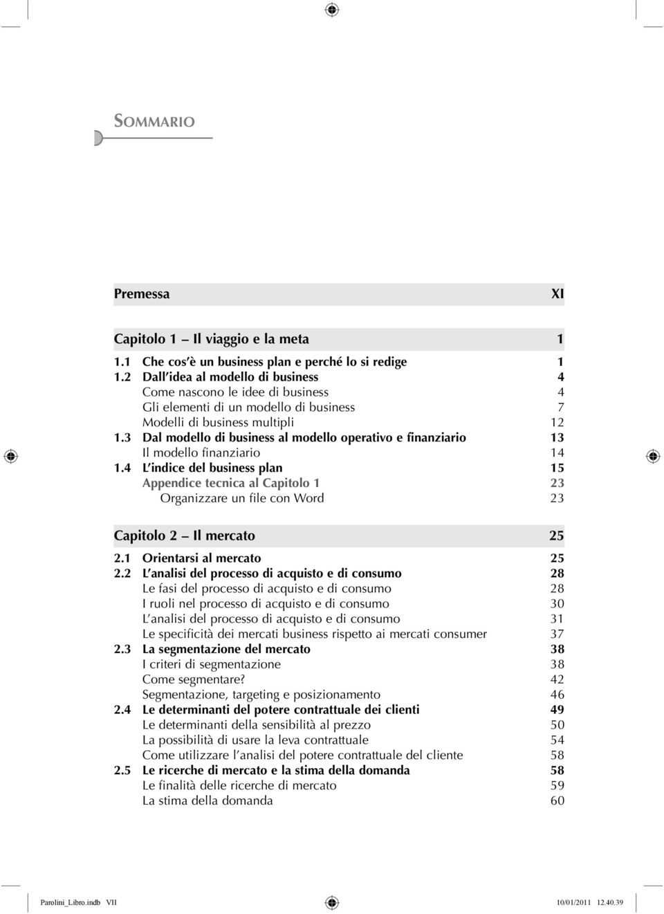 3 Dal modello di business al modello operativo e finanziario 13 Il modello finanziario 14 1.