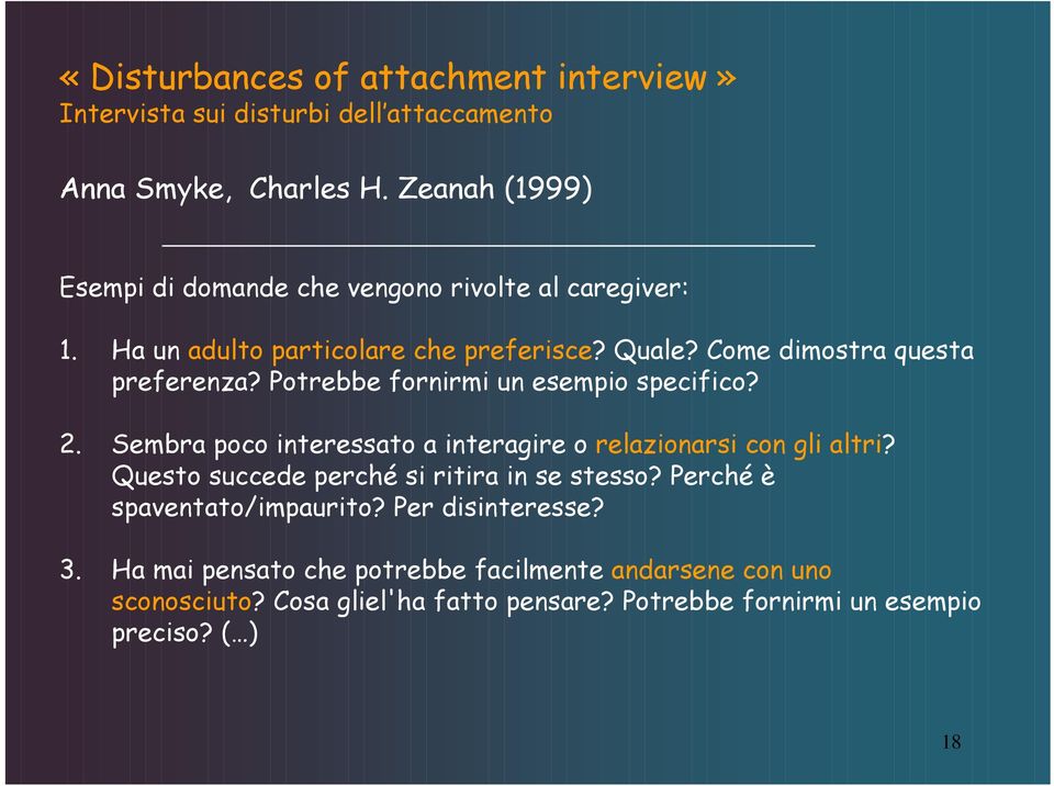 Potrebbe fornirmi un esempio specifico? 2. Sembra poco interessato a interagire o relazionarsi con gli altri?