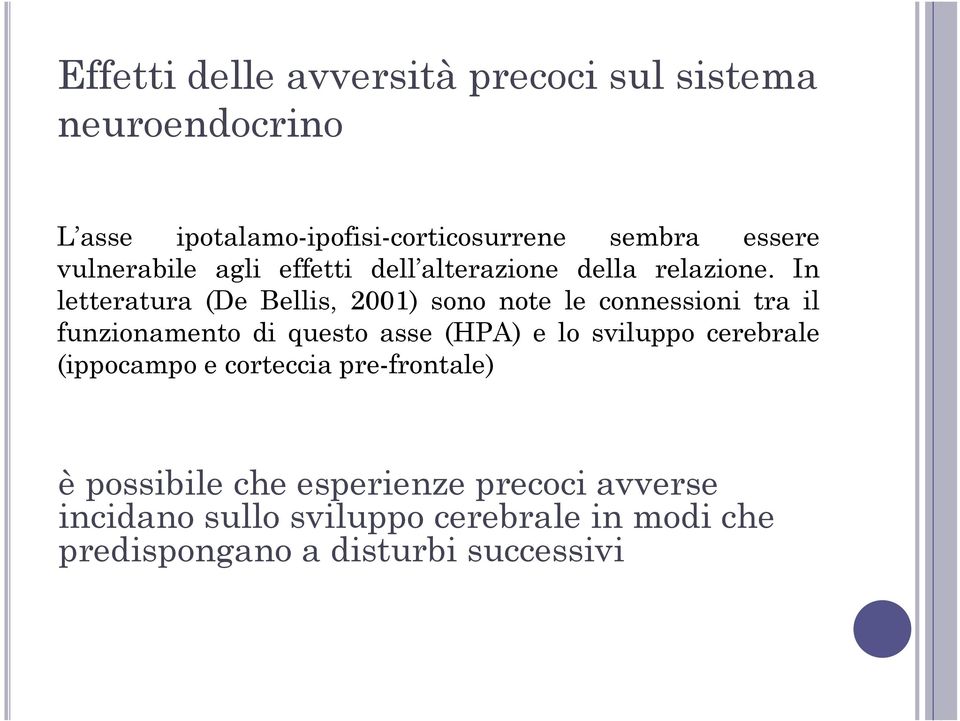 In letteratura (De Bellis, 2001) sono note le connessioni tra il funzionamento di questo asse (HPA) e lo sviluppo