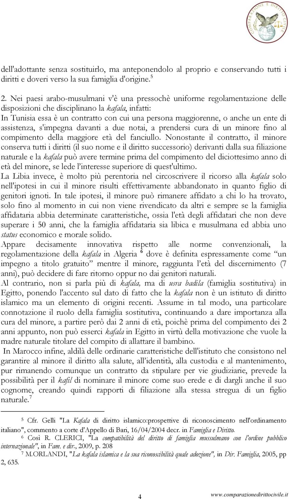 un ente di assistenza, s'impegna davanti a due notai, a prendersi cura di un minore fino al compimento della maggiore età del fanciullo.