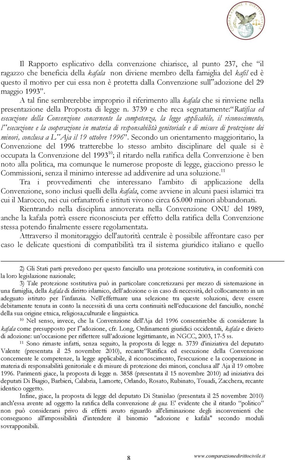 3739 e che reca segnatamente: Ratifica ed esecuzione della Convenzione concernente la competenza, la legge applicabile, il riconoscimento, l esecuzione e la cooperazione in materia di responsabilità