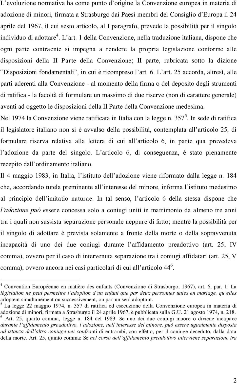 1 della Convenzione, nella traduzione italiana, dispone che ogni parte contraente si impegna a rendere la propria legislazione conforme alle disposizioni della II Parte della Convenzione; II parte,