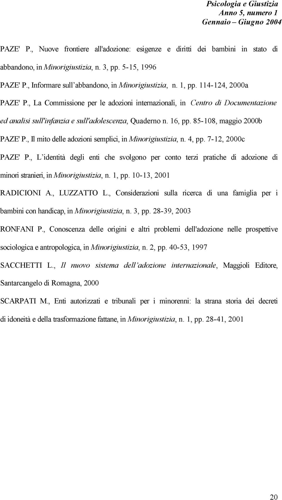 , Il mito delle adozioni semplici, in Minorigiustizia, n. 4, pp. 7-12, 2000c PAZE' P.