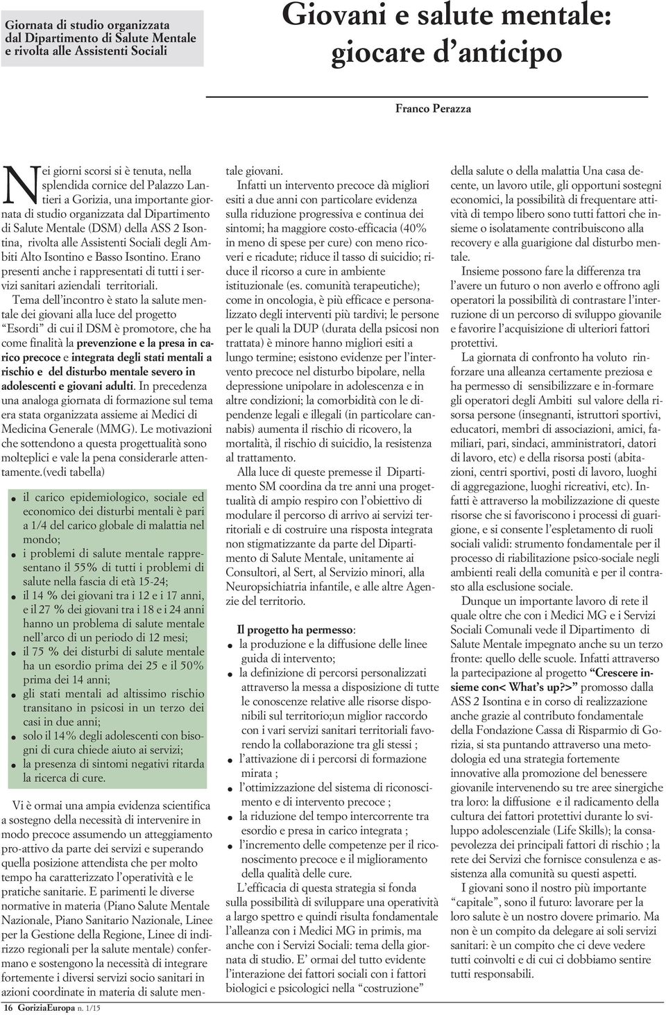 Ambiti Alto Isontino e Basso Isontino. Erano presenti anche i rappresentati di tutti i servizi sanitari aziendali territoriali.