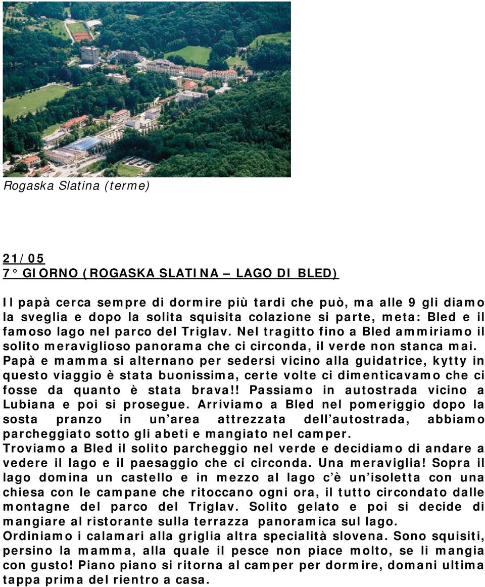 Papà e mamma si alternano per sedersi vicino alla guidatrice, kytty in questo viaggio è stata buonissima, certe volte ci dimenticavamo che ci fosse da quanto è stata brava!