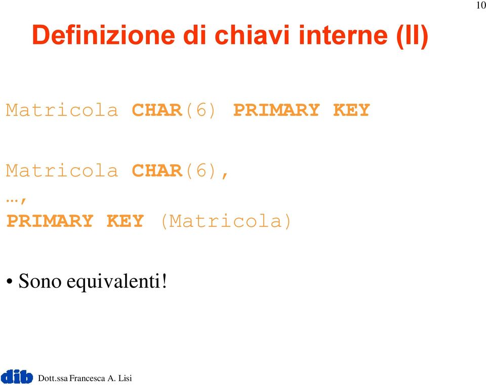 KEY Matricola CHAR(6),, PRIMARY