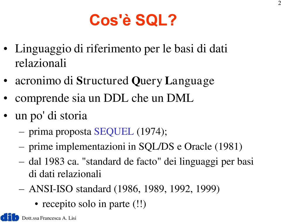 comprende sia un DDL che un DML un po' di storia prima proposta SEQUEL (1974); prime