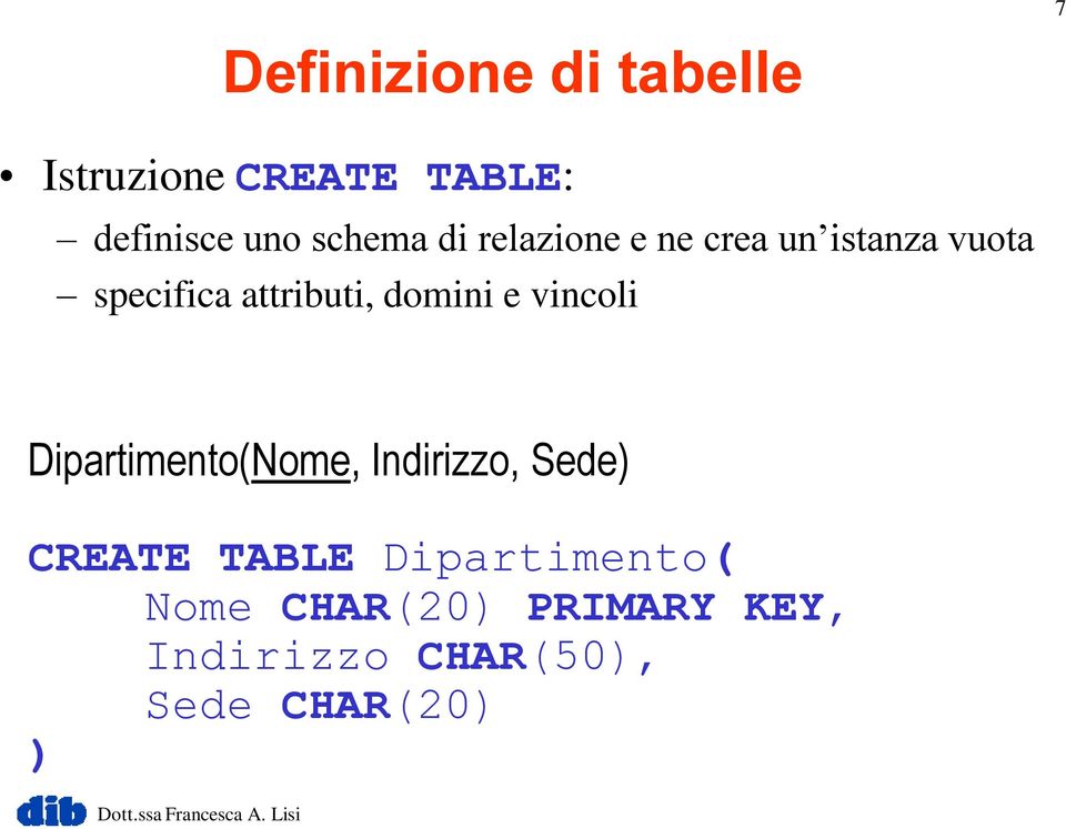 domini e vincoli Dipartimento(Nome, Indirizzo, Sede) CREATE TABLE
