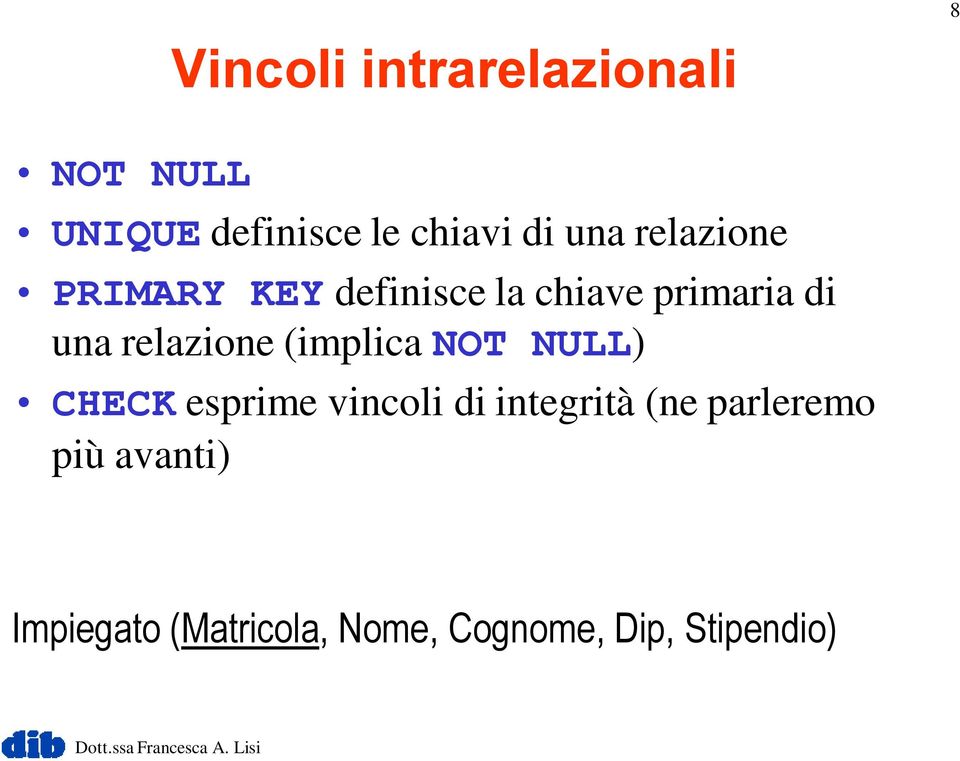 relazione (implica NOT NULL) CHECK esprime vincoli di integrità (ne