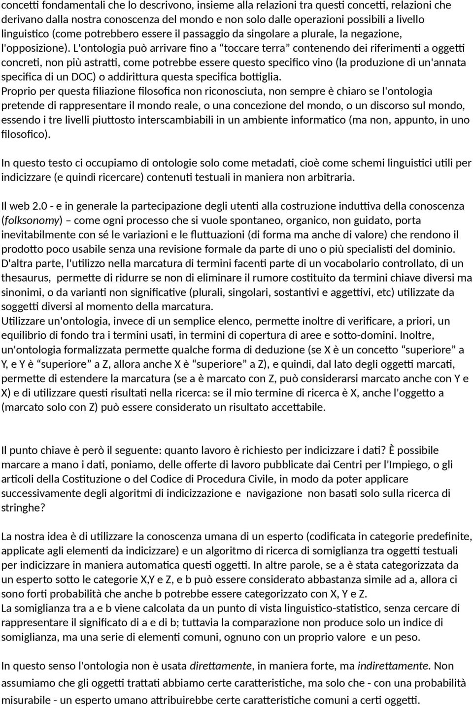 L'ontologia può arrivare fino a toccare terra contenendo dei riferimenti a oggetti concreti, non più astratti, come potrebbe essere questo specifico vino (la produzione di un'annata specifica di un