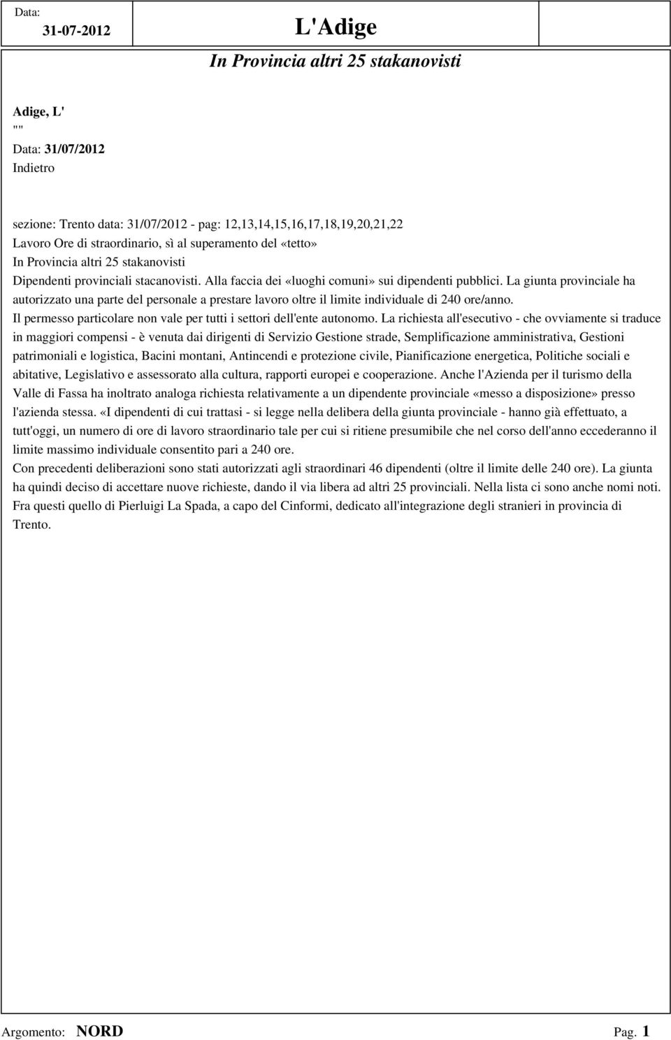 La giunta provinciale ha autorizzato una parte del personale a prestare lavoro oltre il limite individuale di 240 ore/anno. Il permesso particolare non vale per tutti i settori dell'ente autonomo.