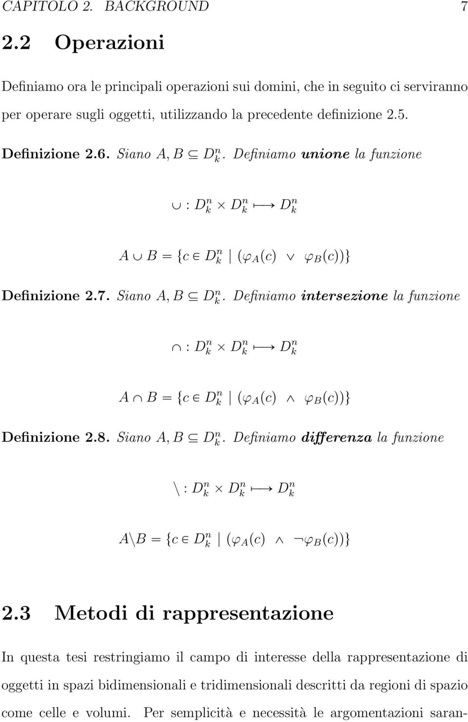 8. Siano A, B Dk n. Definiamo differenza la funzione z : D n k Dn k ÞÝÑ Dn k AzB tc P D n k pϕ Apcq ^ ϕ B pcqqu 2.