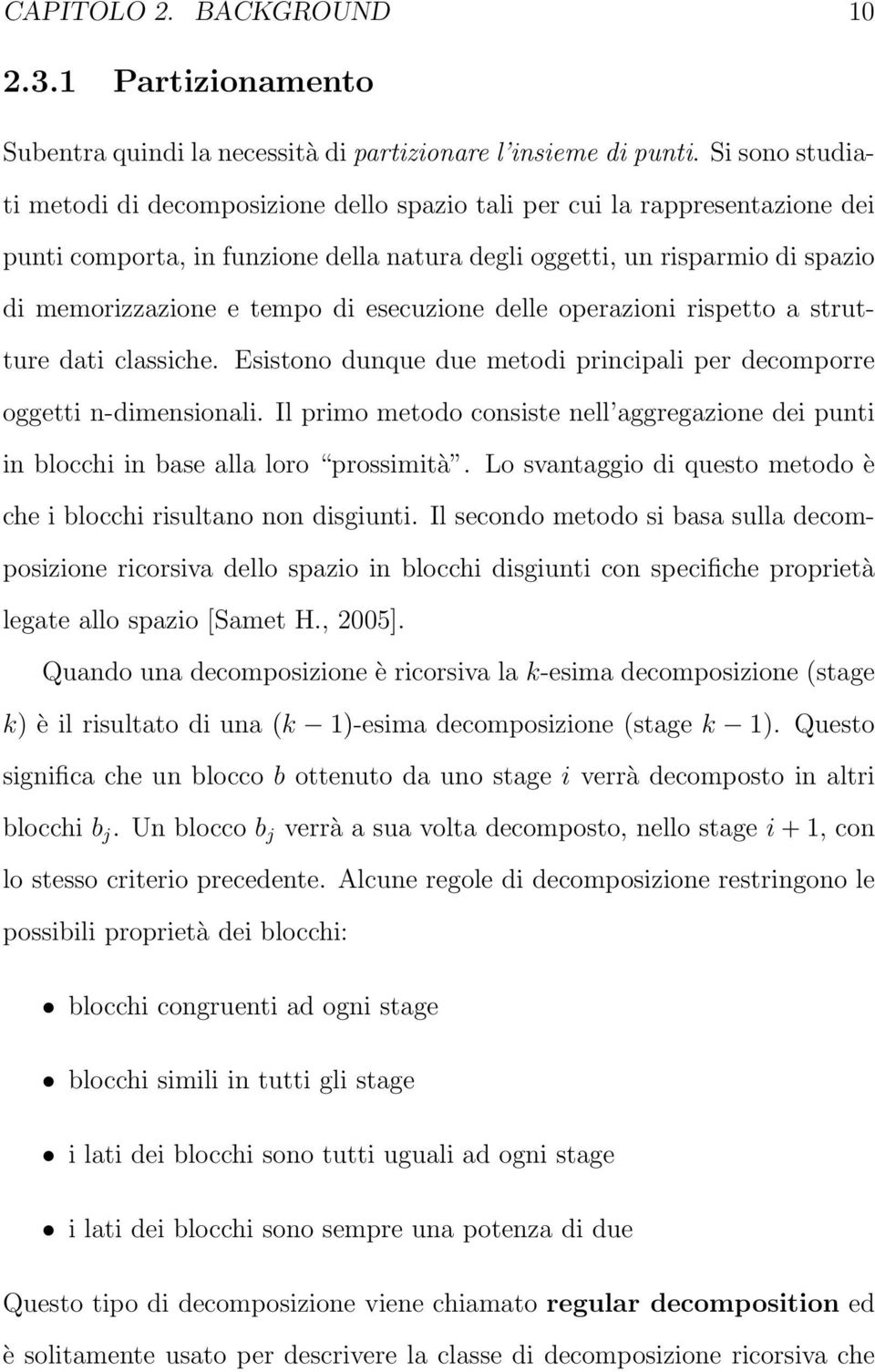 esecuzione delle operazioni rispetto a strutture dati classiche. Esistono dunque due metodi principali per decomporre oggetti n-dimensionali.