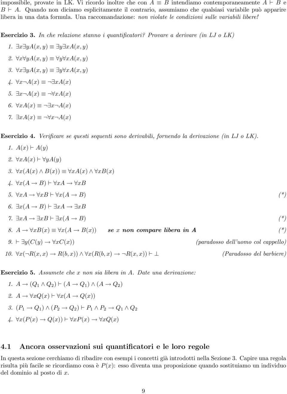 Esercizio 3. In che relazione stanno i quantificatori? Provare a derivare (in LJ o LK) 1. x ya(x, y) y xa(x, y) 2. x ya(x, y) y xa(x, y) 3. x ya(x, y) y xa(x, y) 4. x A(x) xa(x) 5. x A(x) xa(x) 6.