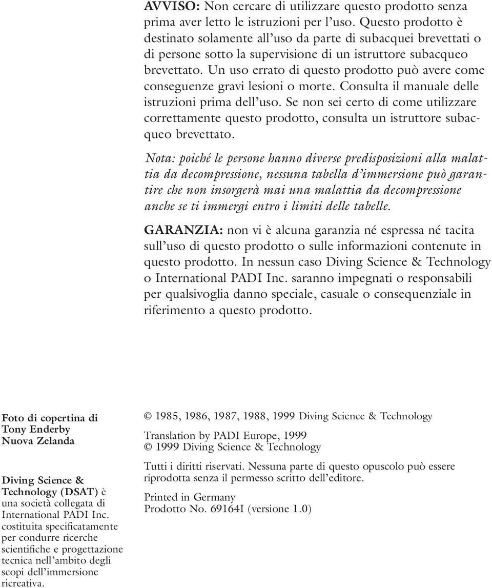 Un uso errato di questo prodotto può avere come conseguenze gravi lesioni o morte. Consulta il manuale delle istruzioni prima dell uso.