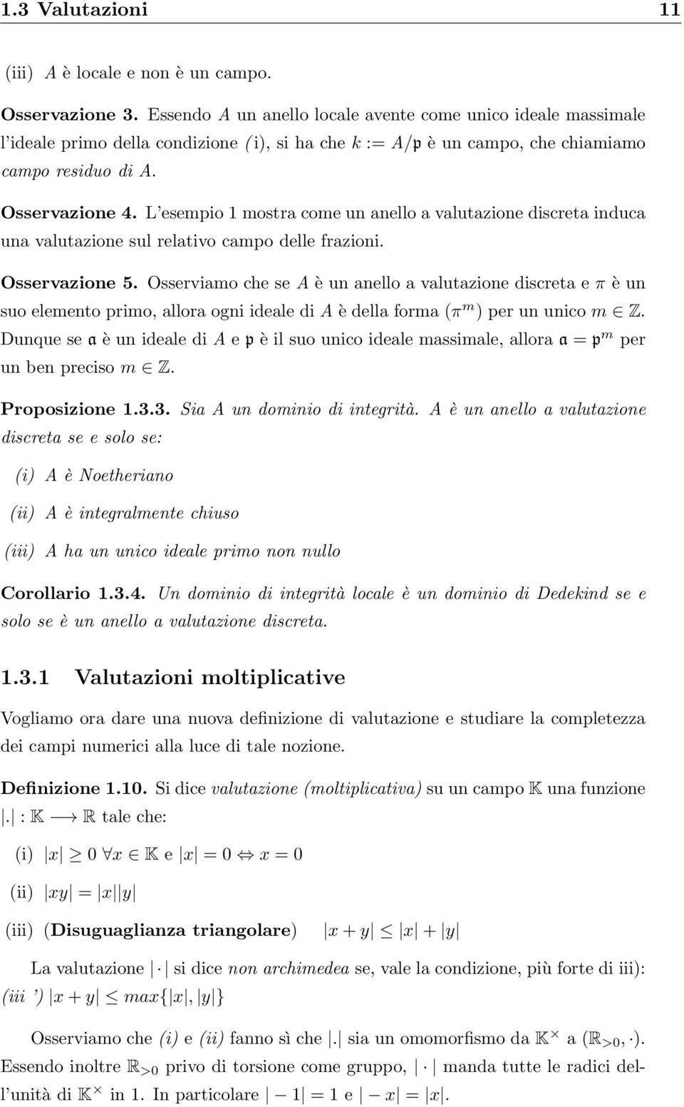 L esempio 1 mostra come un anello a valutazione discreta induca una valutazione sul relativo campo delle frazioni. Osservazione 5.