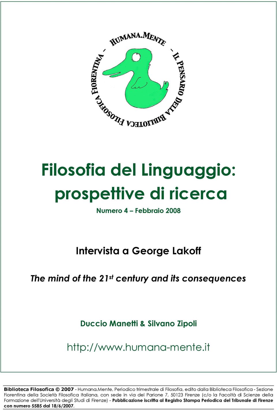 Mente, Periodico trimestrale di Filosofia, edito dalla Biblioteca Filosofica - Sezione Fiorentina della Società Filosofica Italiana, con sede in via del