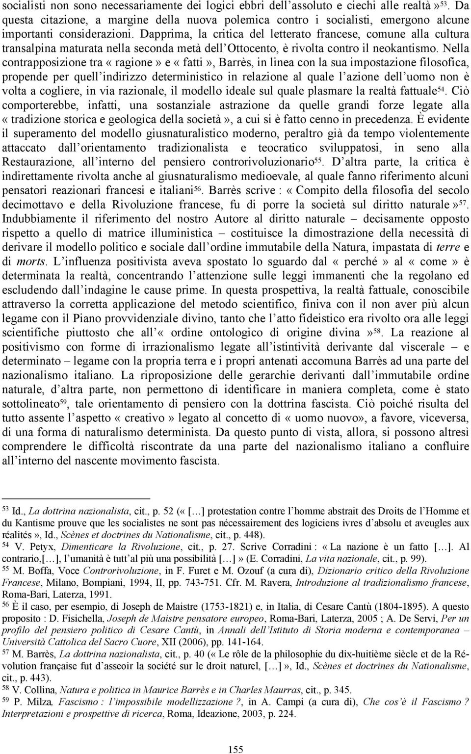 Dapprima, la critica del letterato francese, comune alla cultura transalpina maturata nella seconda metà dell Ottocento, è rivolta contro il neokantismo.