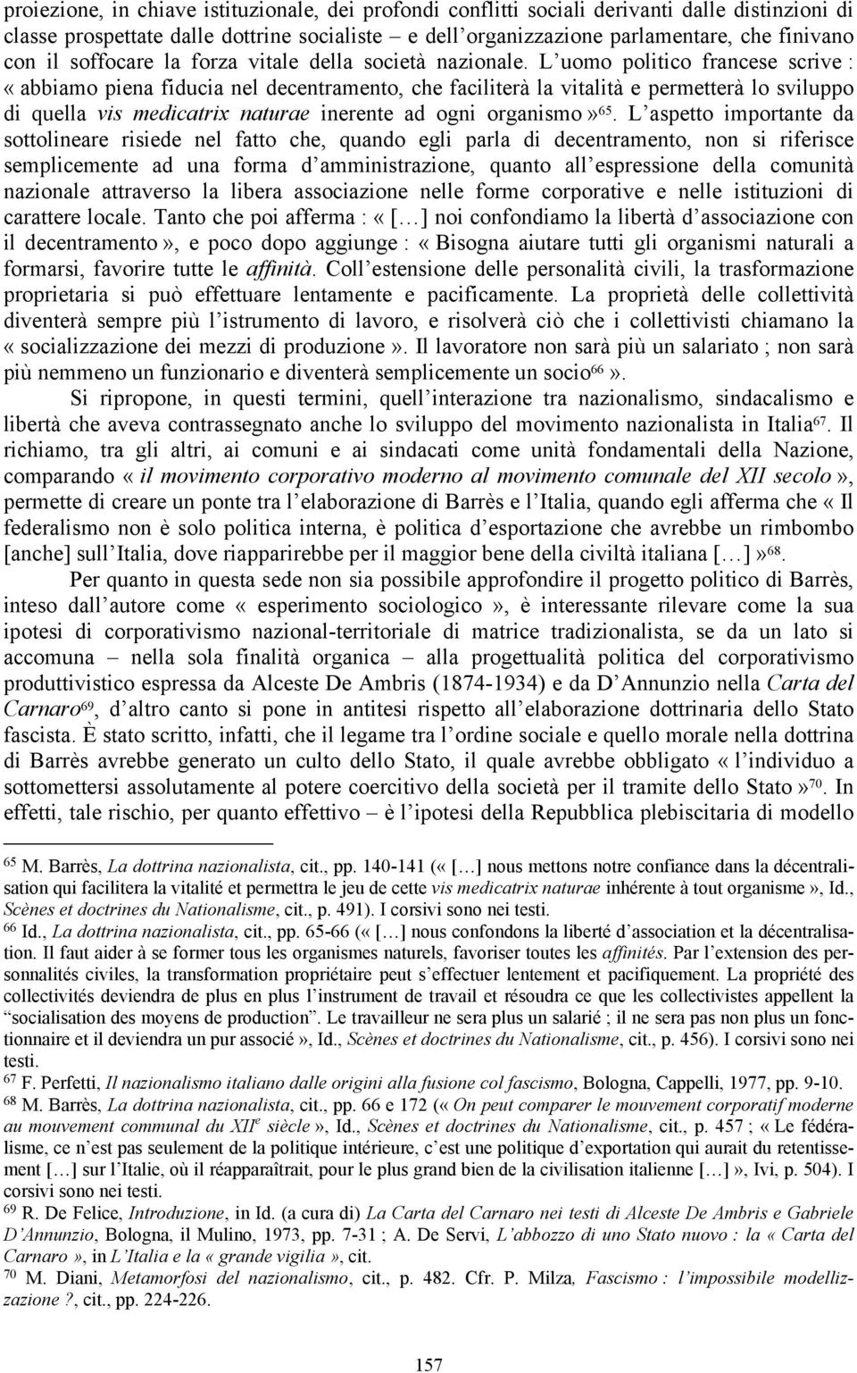 L uomo politico francese scrive : «abbiamo piena fiducia nel decentramento, che faciliterà la vitalità e permetterà lo sviluppo di quella vis medicatrix naturae inerente ad ogni organismo» 65.