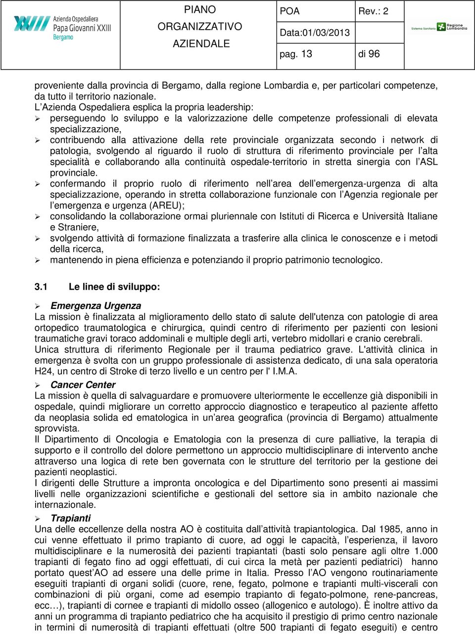 provinciale organizzata secondo i network di patologia, svolgendo al riguardo il ruolo di struttura di riferimento provinciale per l alta specialità e collaborando alla continuità ospedale-territorio