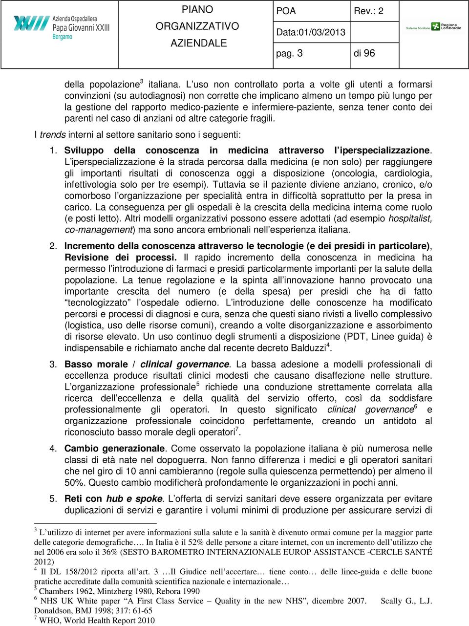 infermiere-paziente, senza tener conto dei parenti nel caso di anziani od altre categorie fragili. I trends interni al settore sanitario sono i seguenti: 1.