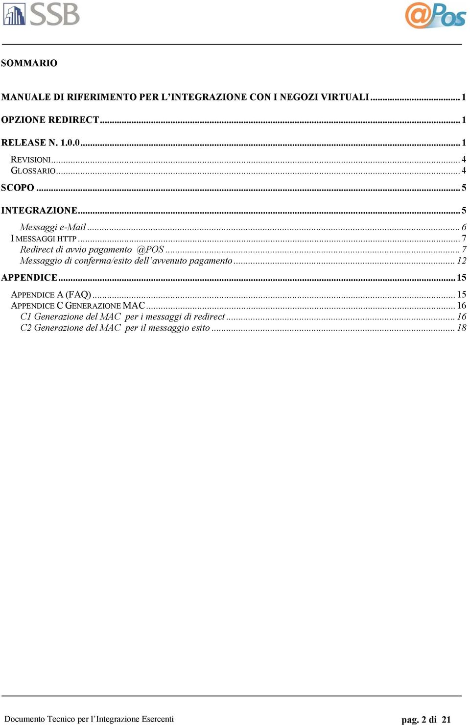 .. 7 Messaggio di conferma/esito dell avvenuto pagamento... 12 APPENDICE... 15 APPENDICE A (FAQ)... 15 APPENDICE C GENERAZIONE MAC.