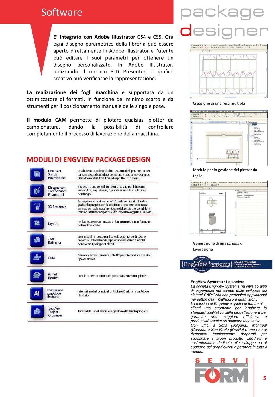 In Adobe Illustrator, utilizzando il modulo 3-D Presenter, il grafico creativo può verificarne la rappresentazione.