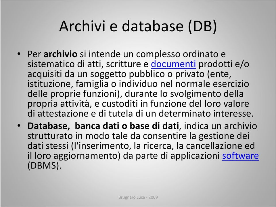 custoditi in funzione del loro valore di attestazione e di tutela di un determinato interesse.