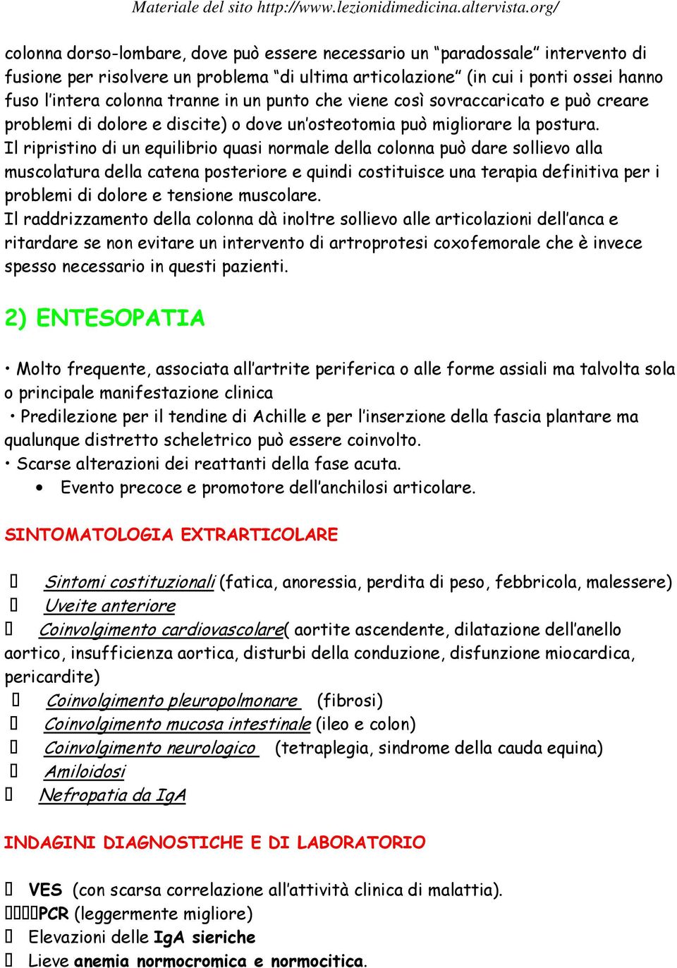 Il ripristino di un equilibrio quasi normale della colonna può dare sollievo alla muscolatura della catena posteriore e quindi costituisce una terapia definitiva per i problemi di dolore e tensione