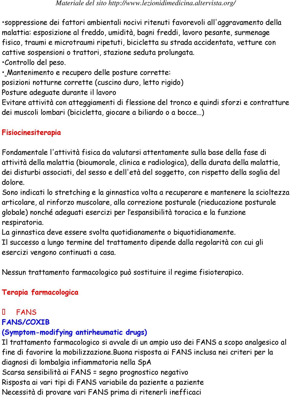 Mantenimento e recupero delle posture corrette: posizioni notturne corrette (cuscino duro, letto rigido) Posture adeguate durante il lavoro Evitare attività con atteggiamenti di flessione del tronco