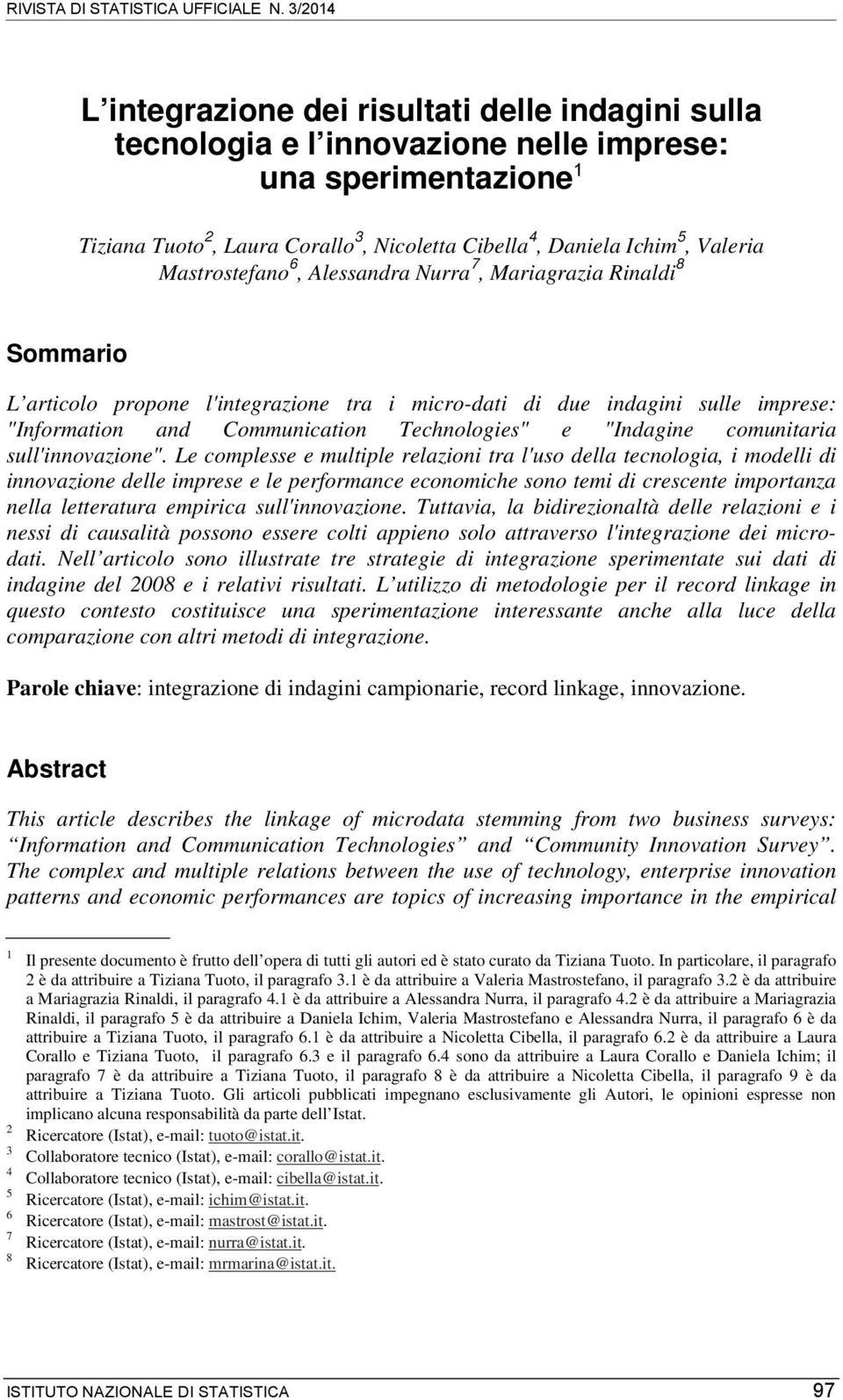 Valeria Mastrostefano 6, Alessandra Nurra 7, Mariagrazia Rinaldi 8 Sommario L articolo propone l'integrazione tra i micro-dati di due indagini sulle imprese: "Information and Communication