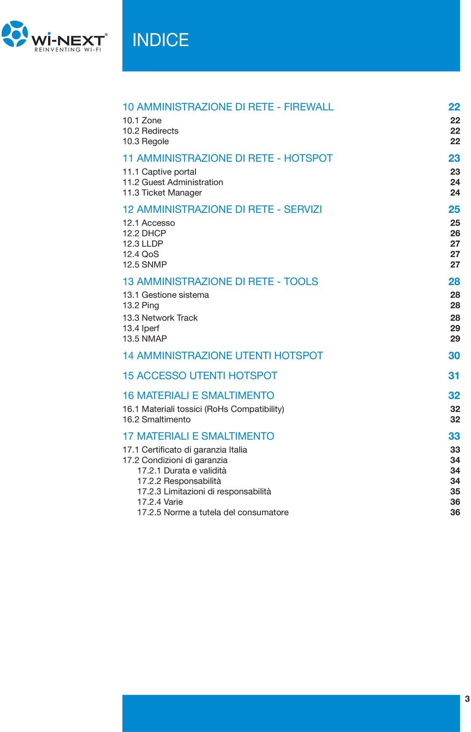 2 Ping 28 13.3 Network Track 28 13.4 Iperf 29 13.5 NMAP 29 14 AMMINISTRAZIONE UTENTI HOTSPOT 30 15 ACCESSO UTENTI HOTSPOT 31 16 MATERIALI E SMALTIMENTO 32 16.