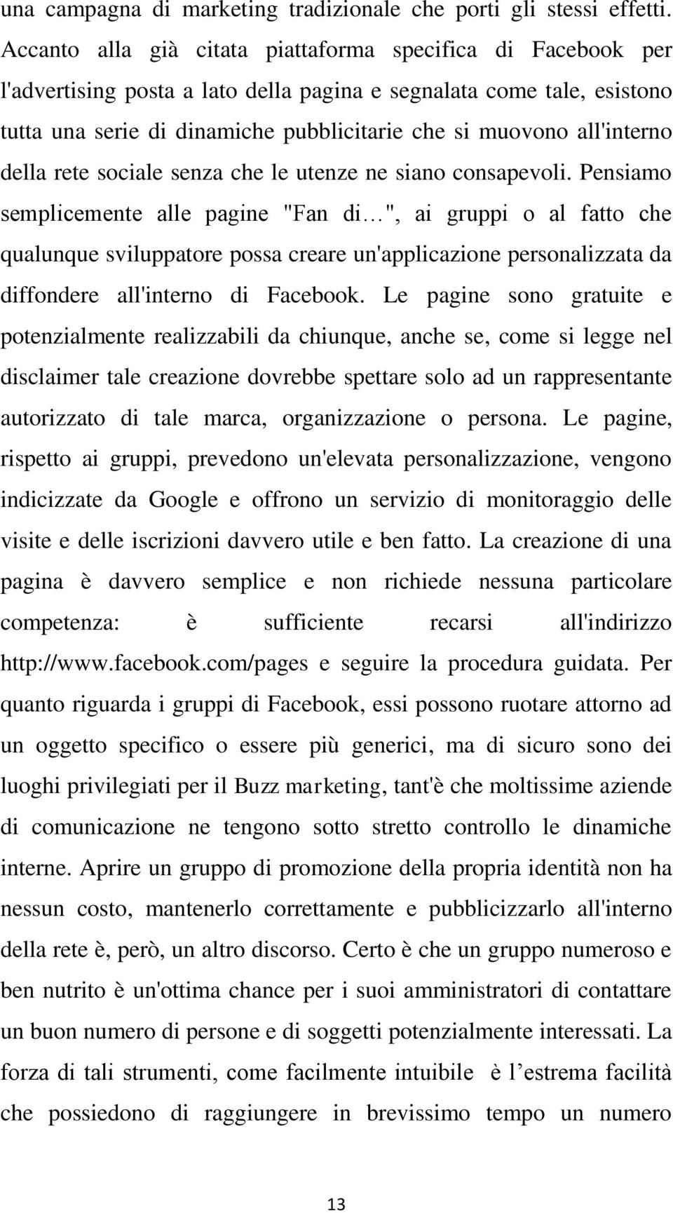 all'interno della rete sociale senza che le utenze ne siano consapevoli.