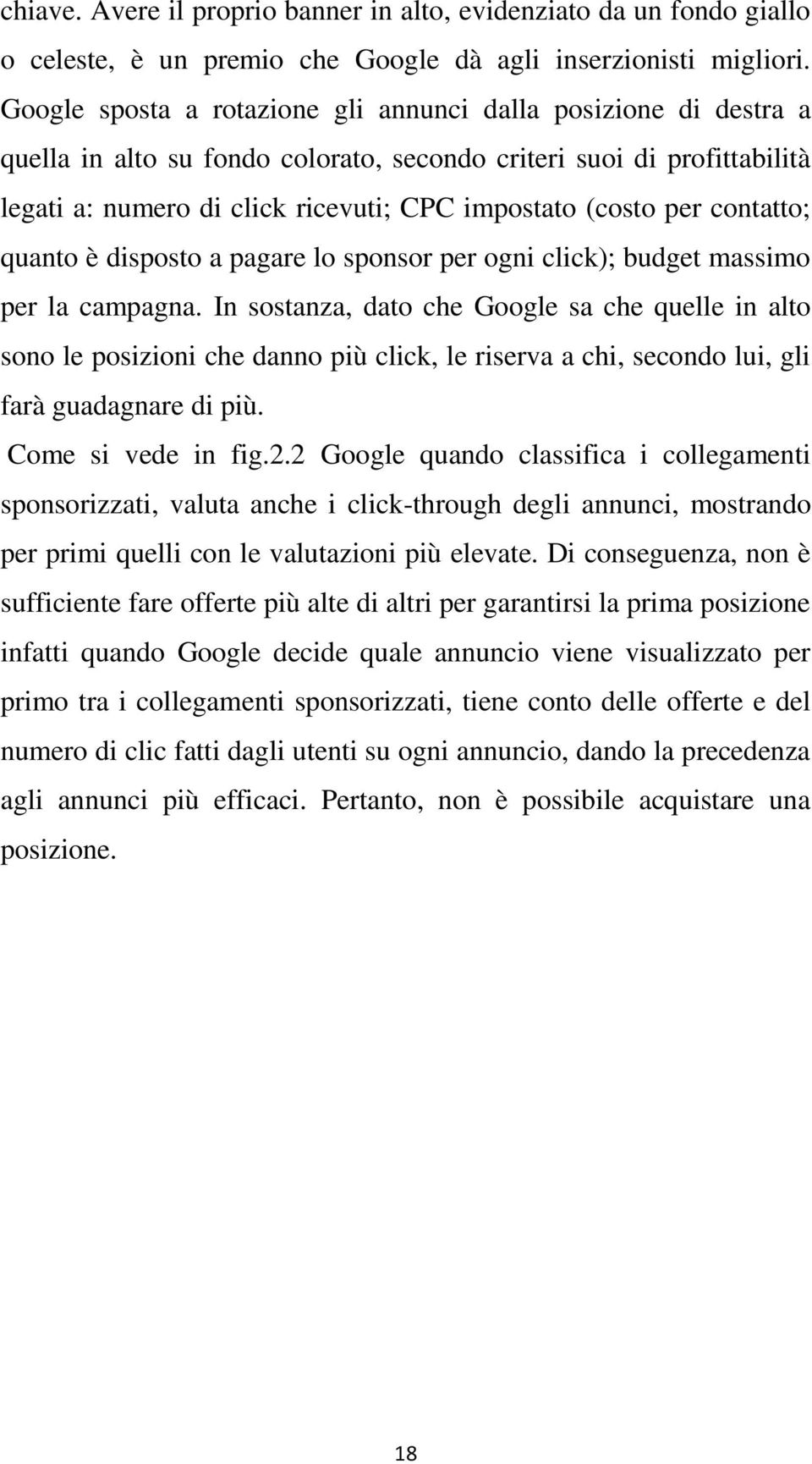 contatto; quanto è disposto a pagare lo sponsor per ogni click); budget massimo per la campagna.