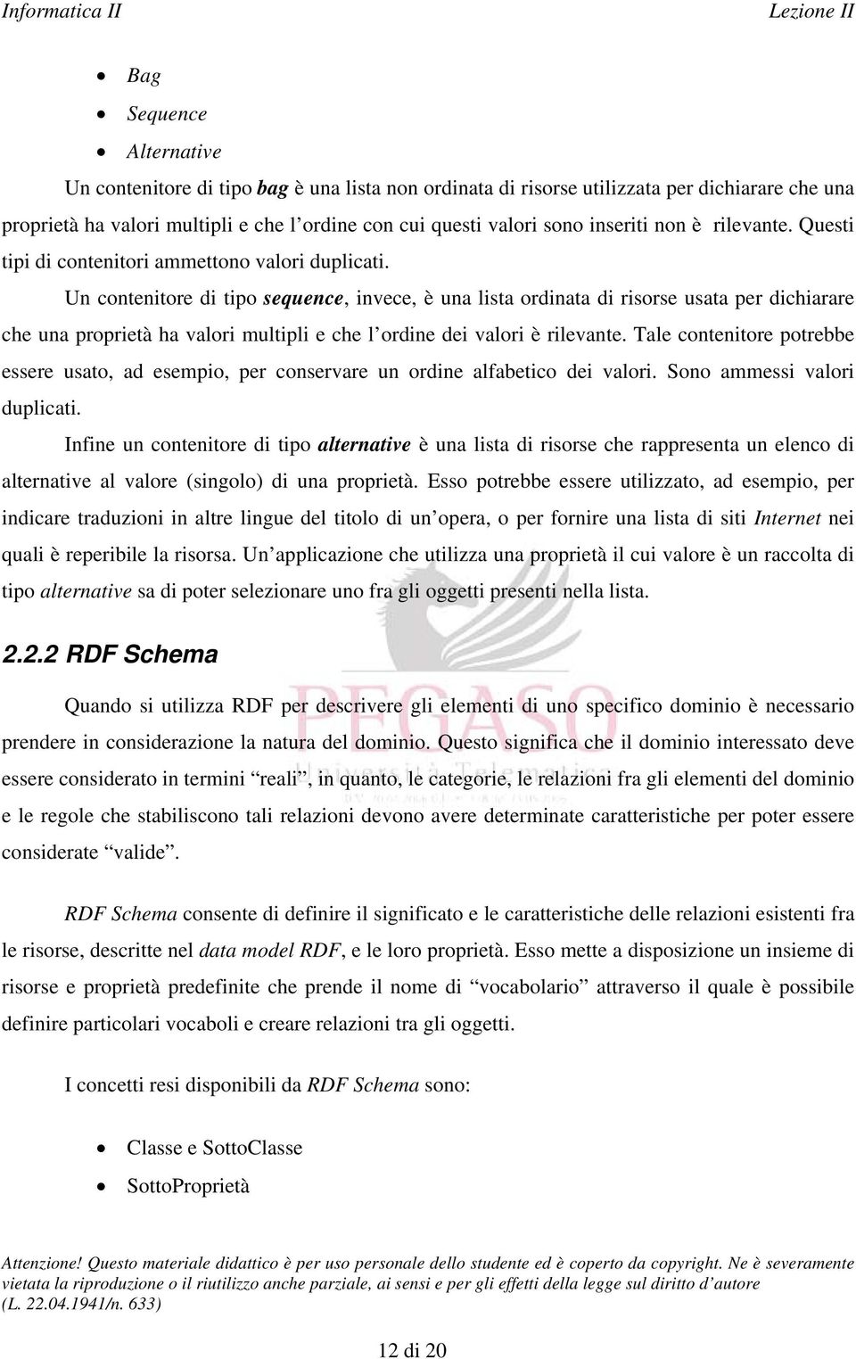 Un contenitore di tipo sequence, invece, è una lista ordinata di risorse usata per dichiarare che una proprietà ha valori multipli e che l ordine dei valori è rilevante.