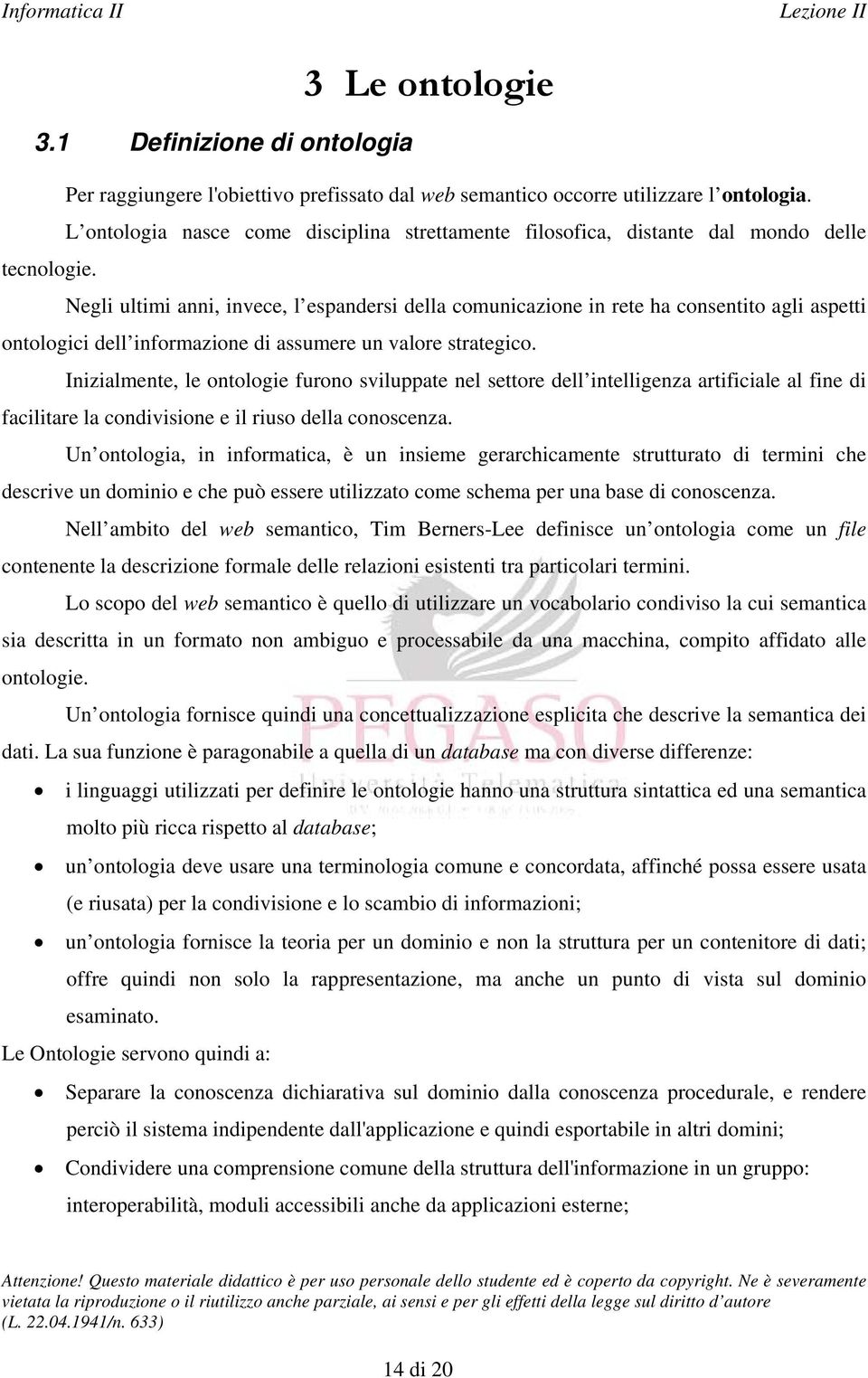 Negli ultimi anni, invece, l espandersi della comunicazione in rete ha consentito agli aspetti ontologici dell informazione di assumere un valore strategico.