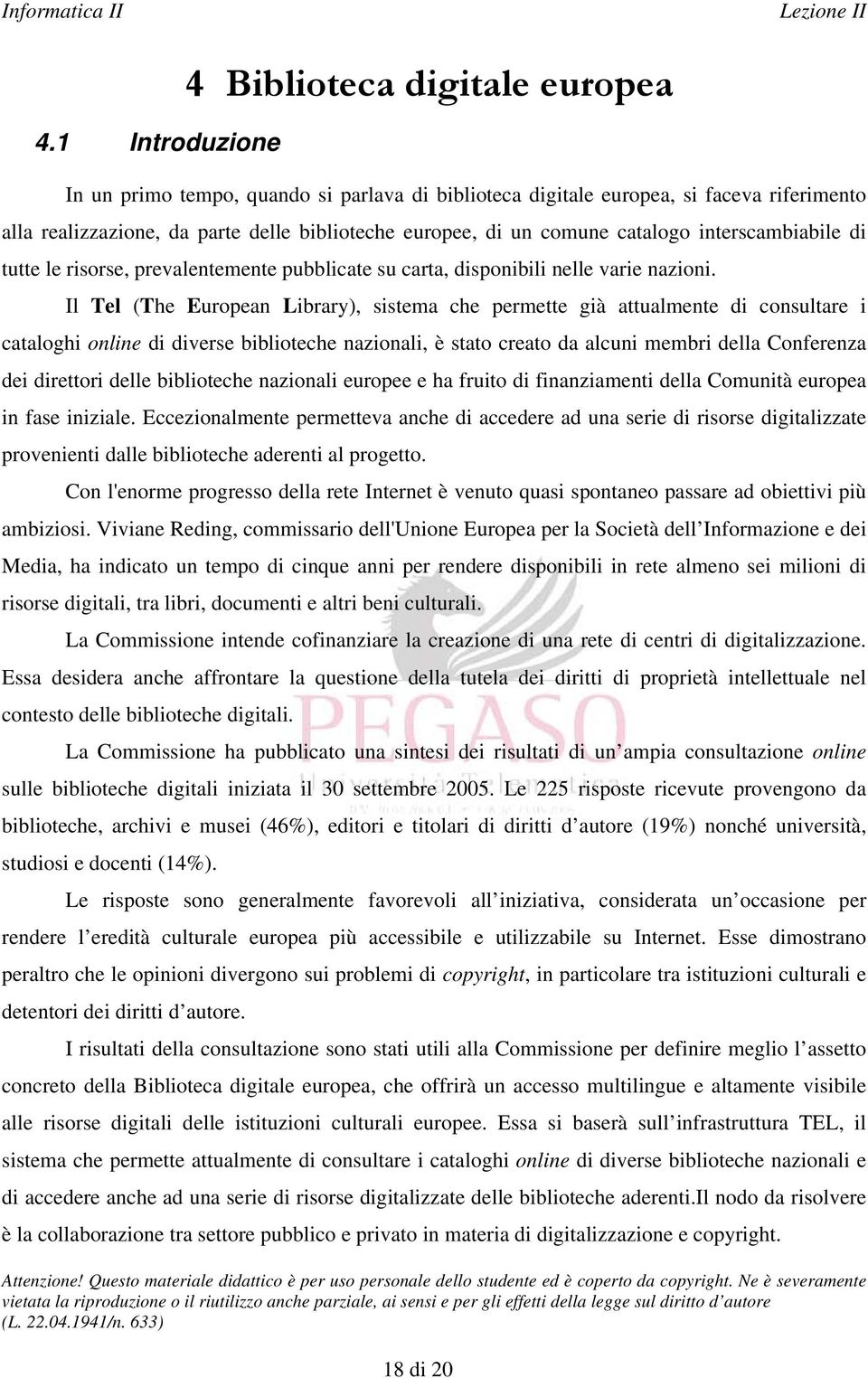 Il Tel (The European Library), sistema che permette già attualmente di consultare i cataloghi online di diverse biblioteche nazionali, è stato creato da alcuni membri della Conferenza dei direttori