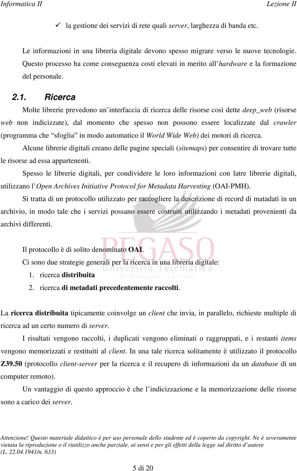 Ricerca Molte librerie prevedono un interfaccia di ricerca delle risorse così dette deep_web (risorse web non indicizzate), dal momento che spesso non possono essere localizzate dal crawler