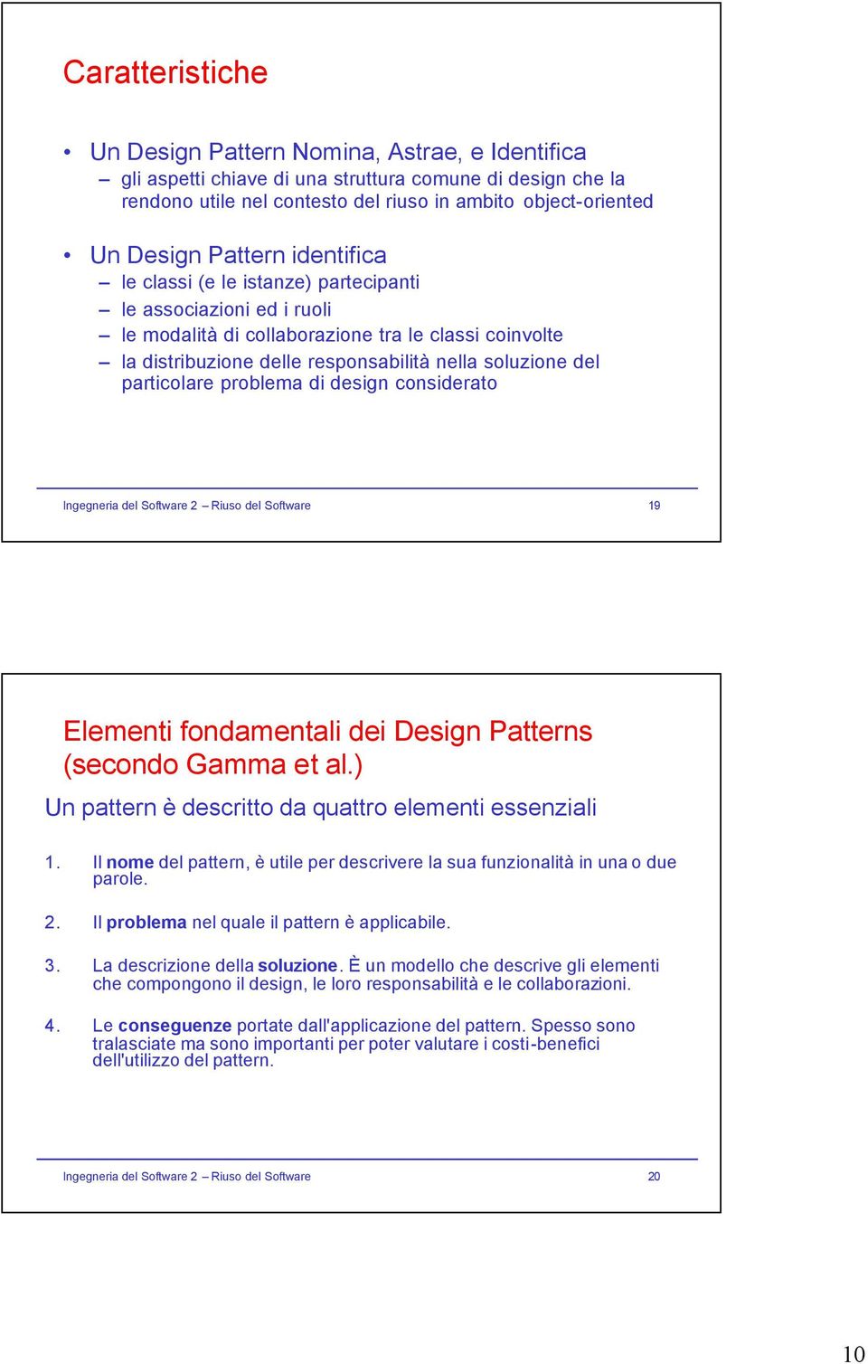 particolare problema di design considerato Ingegneria del Software 2 Riuso del Software 19 Elementi fondamentali dei Design Patterns (secondo Gamma etal.