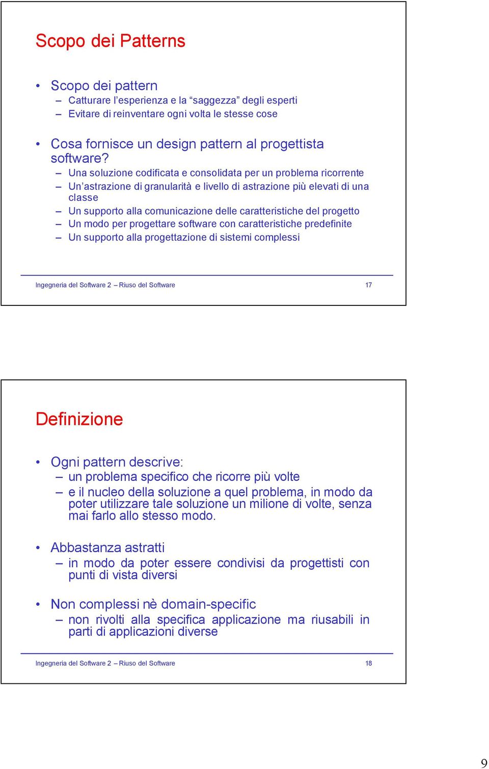 del progetto Un modo per progettare software con caratteristiche predefinite Un supporto alla progettazione di sistemi complessi Ingegneria del Software 2 Riuso del Software 17 Definizione Ogni