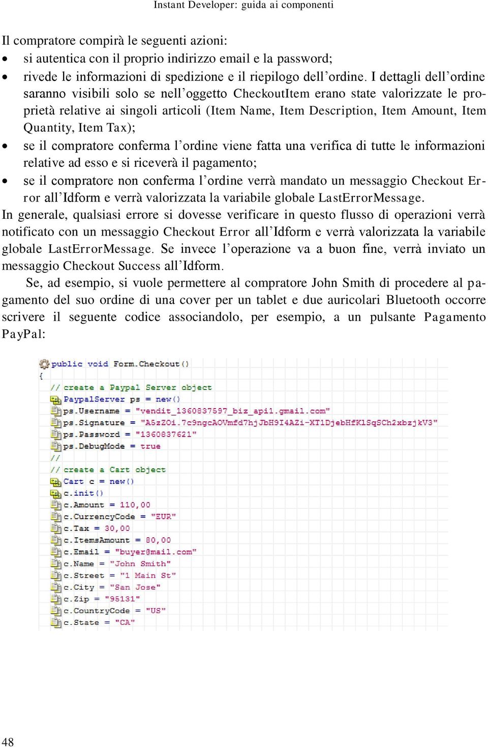 I dettagli dell ordine saranno visibili solo se nell oggetto CheckoutItem erano state valorizzate le proprietà relative ai singoli articoli (Item Name, Item Description, Item Amount, Item Quantity,