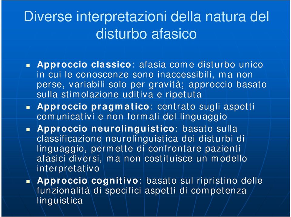 formali del linguaggio Approccio neurolinguistico: basato sulla classificazione neurolinguistica dei disturbi di linguaggio, permette di confrontare pazienti