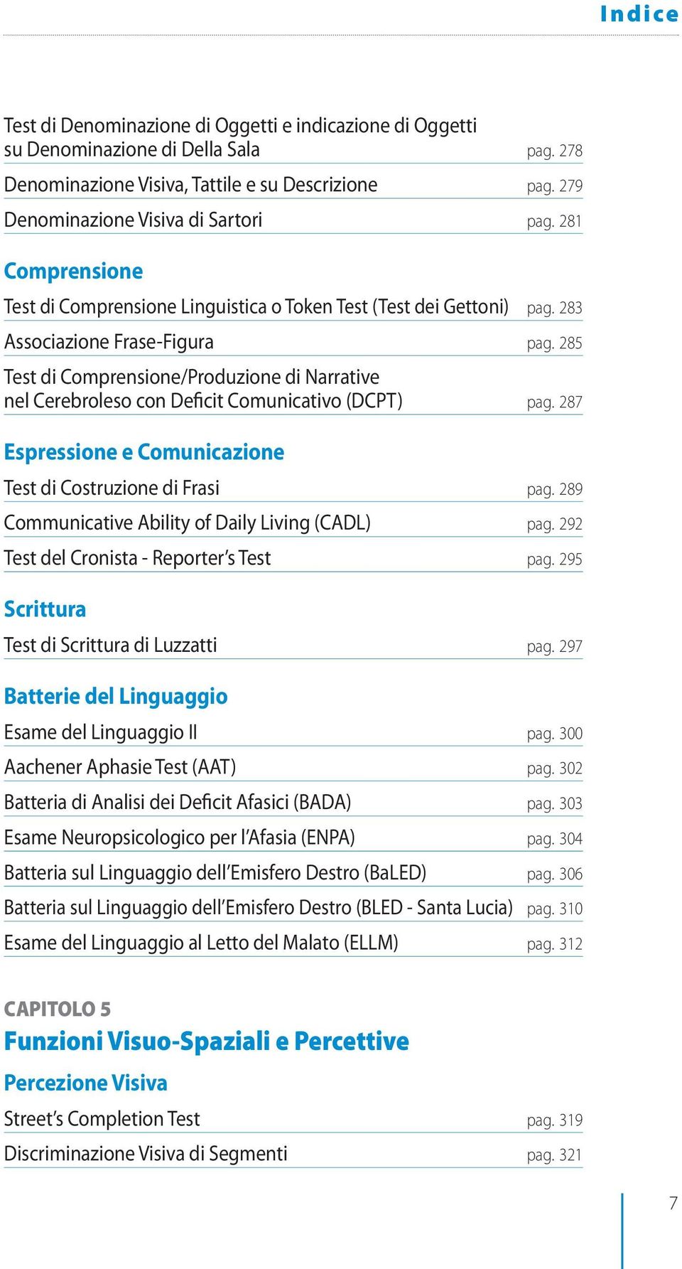 285 Test di Comprensione/Produzione di Narrative nel Cerebroleso con Deficit Comunicativo (DCPT) pag. 287 Espressione e Comunicazione Test di Costruzione di Frasi pag.