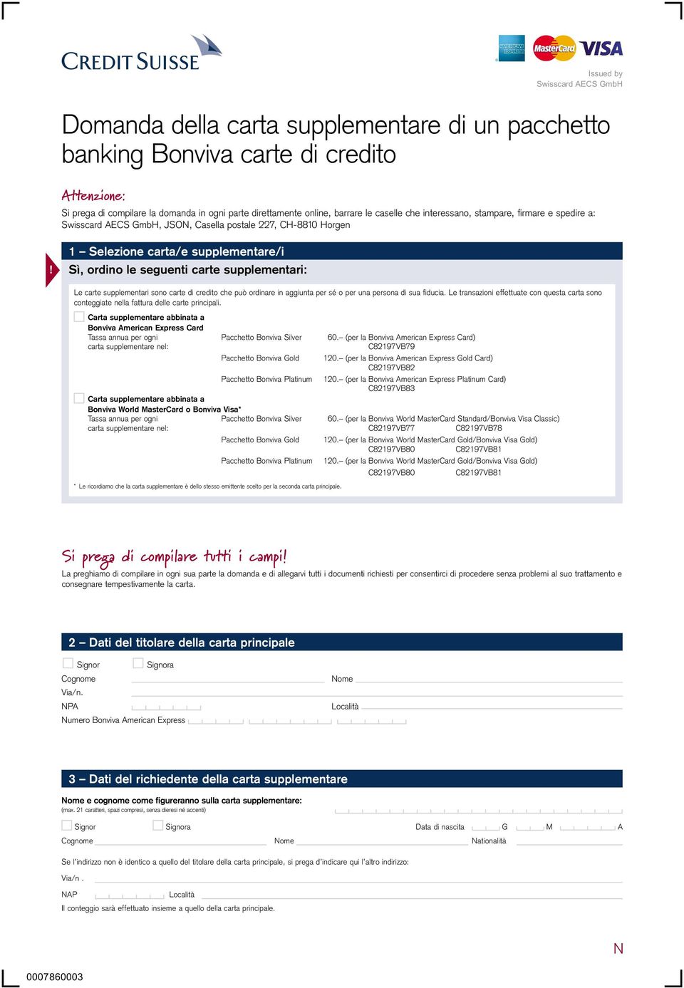 Le carte supplementari sono carte di credito che può ordinare in aggiunta per sé o per una persona di sua fiducia.