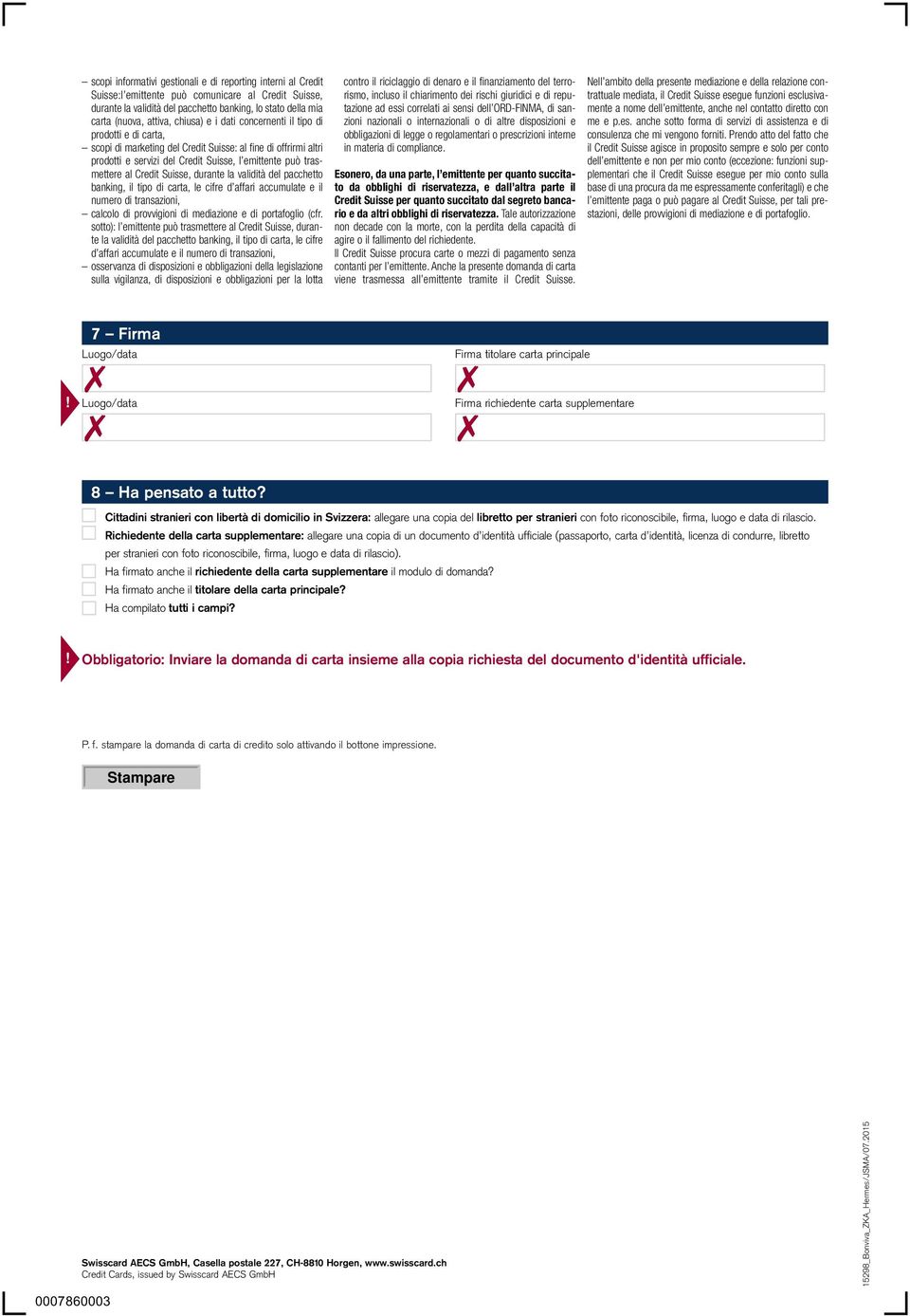 Credit Suisse, durante la validità del pacchetto banking, il tipo di carta, le cifre d affari accumulate e il numero di transazioni, calcolo di provvigioni di mediazione e di portafoglio (cfr.