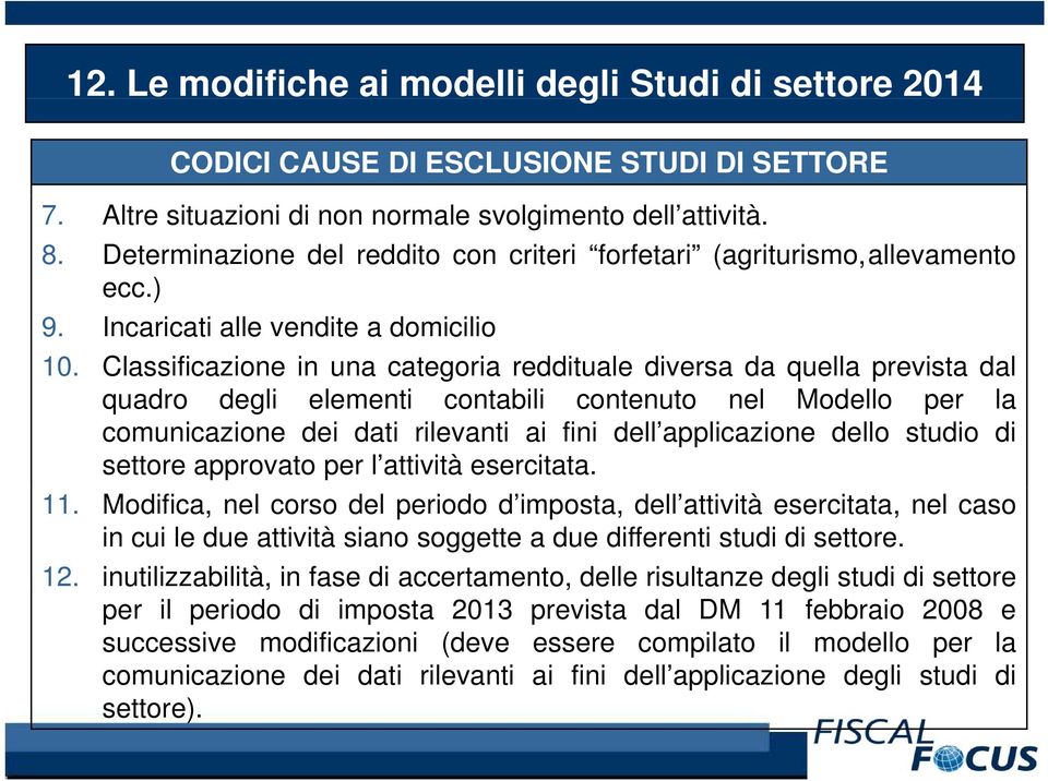 Classificazione in una categoria reddituale diversa da quella prevista dal quadro degli elementi contabili contenuto t nel Modello per la comunicazione dei dati rilevanti ai fini dell applicazione