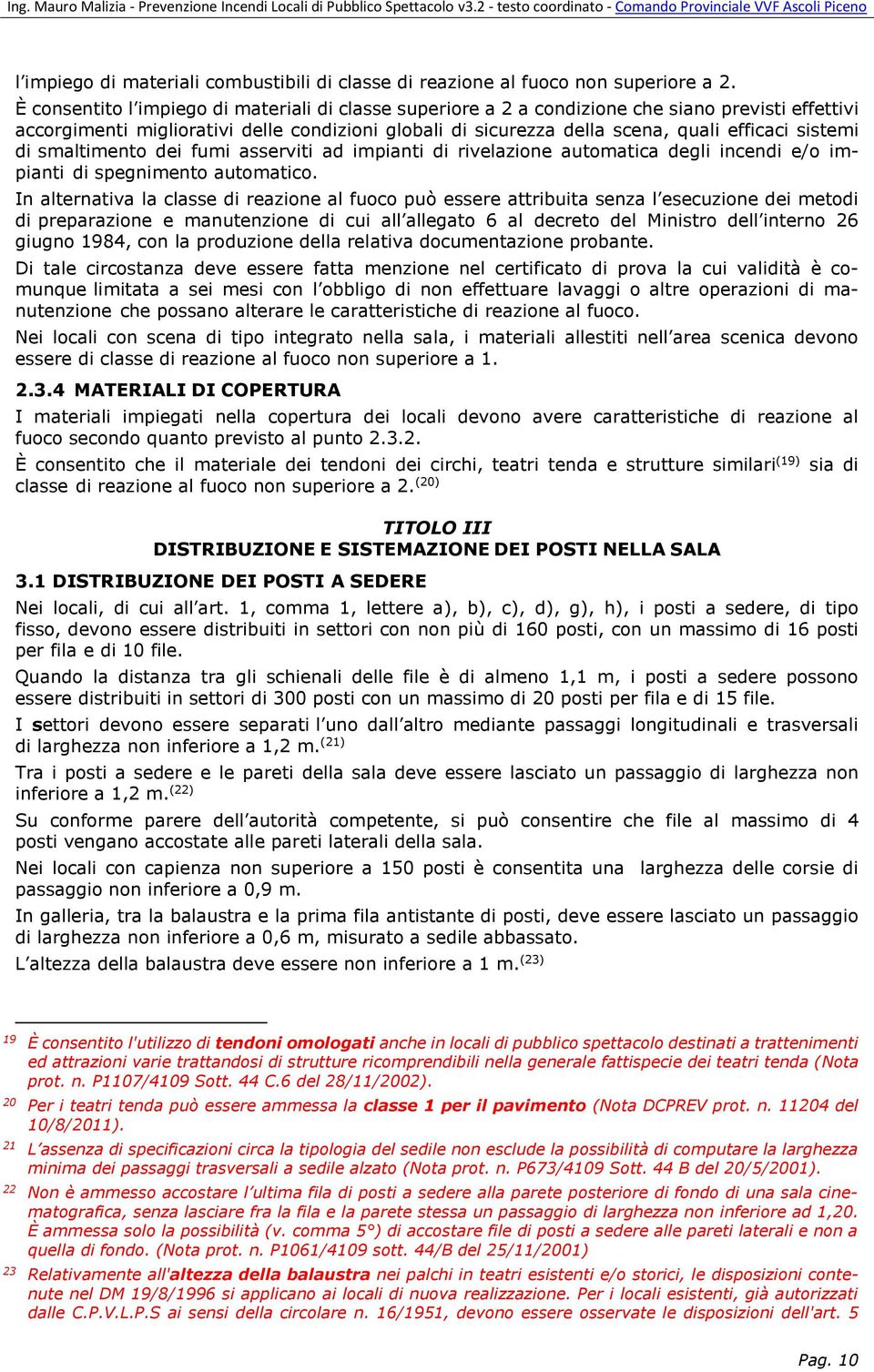 sistemi di smaltimento dei fumi asserviti ad impianti di rivelazione automatica degli incendi e/o impianti di spegnimento automatico.