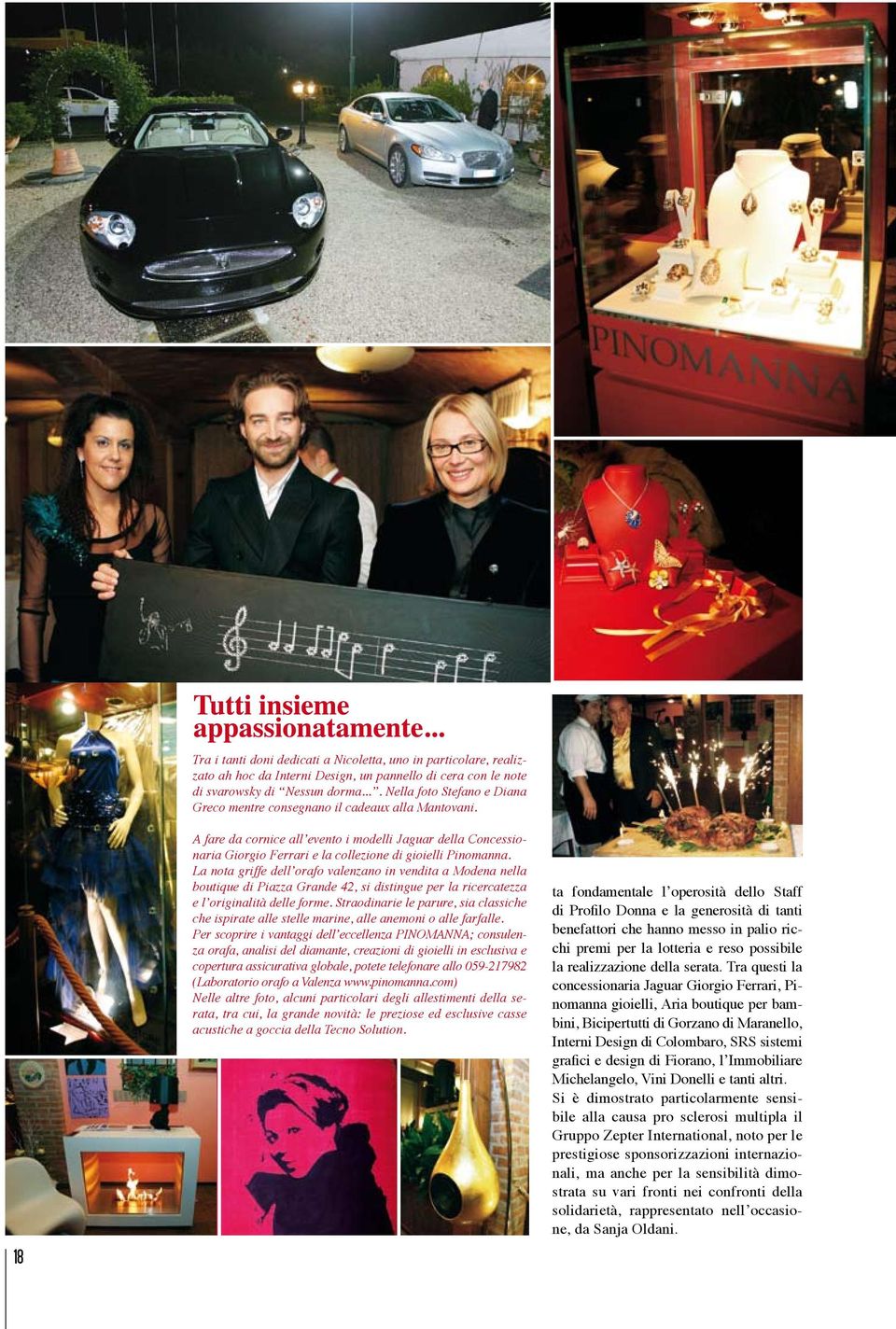 A fare da cornice all evento i modelli Jaguar della Concessionaria Giorgio Ferrari e la collezione di gioielli Pinomanna.