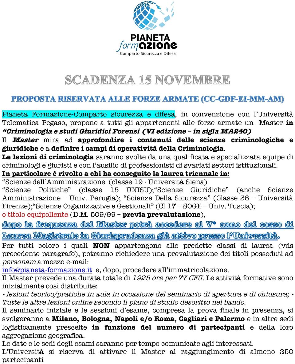 Le lezioni di criminologia saranno svolte da una qualificata e specializzata equipe di criminologi e giuristi e con l ausilio di professionisti di svariati settori istituzionali.